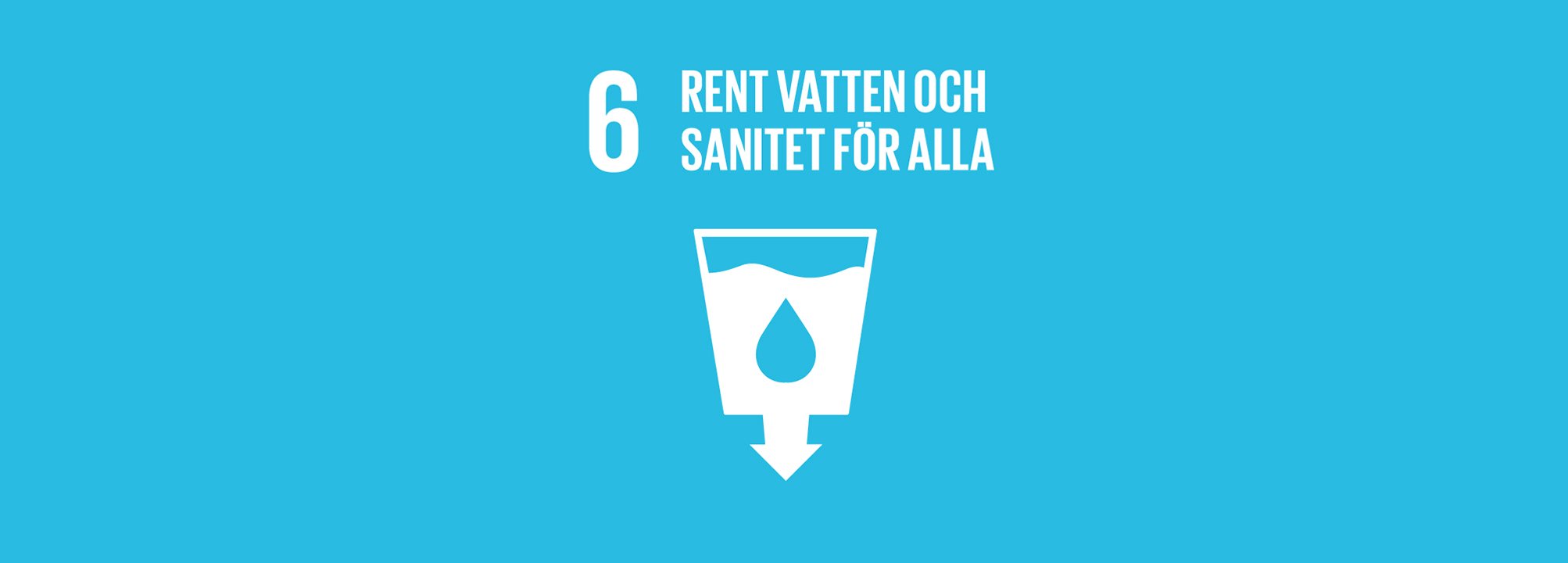 Officiell bild för mål 6 av FN. Blå bakgrund med texten "rent vatten och sanitet för alla"